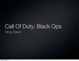 Call Of Duty: Black Ops
Molly Baker
Friday, 24 April 15
 