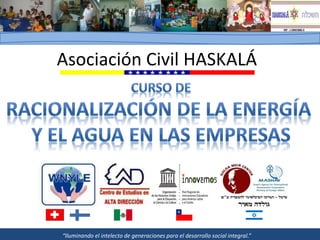 Asociación Civil HASKALÁ




“Iluminando el intelecto de generaciones para el desarrollo social integral.”
 