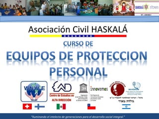 Asociación Civil HASKALÁ




“Iluminando el intelecto de generaciones para el desarrollo social integral.”
 