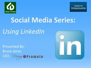 Using LinkedIn
Presented By:
Bruce Jones
CEO,
Social Media Series:
 