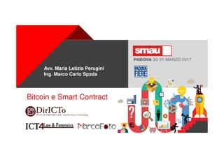 +
Bitcoin e Smart Contract
Avv. Maria Letizia Perugini
Ing. Marco Carlo Spada
 