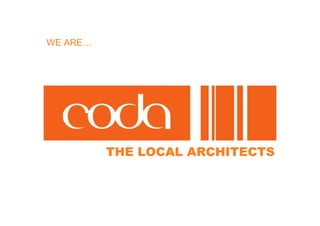 WE ARE…




          THE LOCAL ARCHITECTS
 