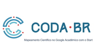 Coda.br | 2018 Mapeamento Científico no Google Acadêmico com o Start
Mapeamento Científico no Google Acadêmico com o Start
 