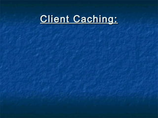 Client Caching:Client Caching:
 