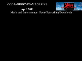 CODA~GROOVES~MAGAZINE April 2011 Music and Entertainment News/Networking/Downloads 