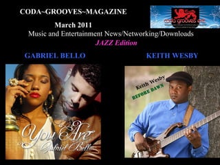 CODA~GROOVES~MAGAZINE March 2011 Music and Entertainment News/Networking/Downloads JAZZ Edition GABRIEL BELLO KEITH WESBY 
