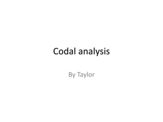 Codal analysis 
By Taylor 
 