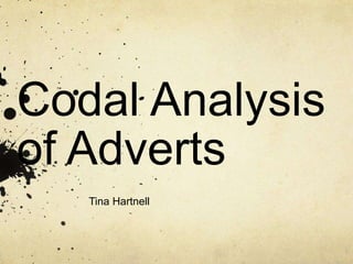 Codal Analysis 
of Adverts 
Tina Hartnell 
 