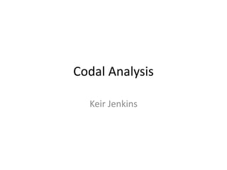 Codal Analysis 
Keir Jenkins 
 