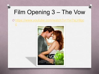Film Opening 3 – The Vow
O https://www.youtube.com/watch?v=Yvr7sLV8gc
c
 