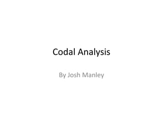 Codal Analysis
By Josh Manley
 