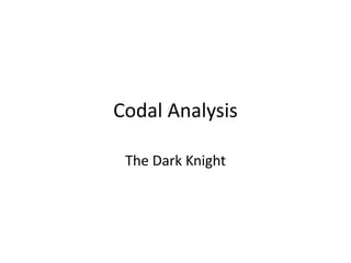 Codal Analysis
The Dark Knight
 