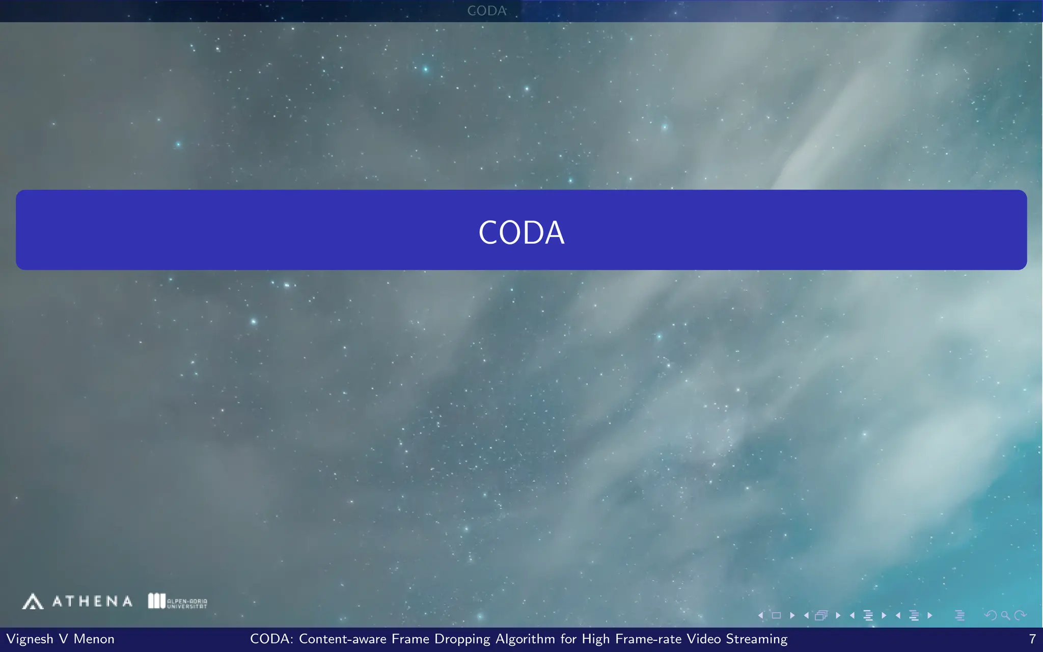 CODA
CODA
Vignesh V Menon CODA: Content-aware Frame Dropping Algorithm for High Frame-rate Video Streaming 7
 
