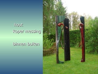 hout  koper messing binnen buiten 