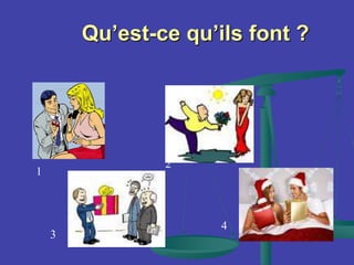 Qu’est-ce qu’ils font ?
1
2
3
4
 