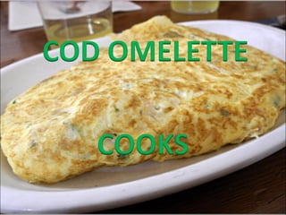 Cod omelette cooks