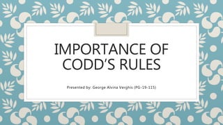 IMPORTANCE OF
CODD’S RULES
Presented by: George Alvina Verghis (PG-19-115)
 