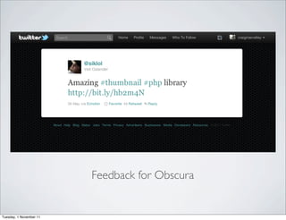 Feedback for Obscura


Tuesday, 1 November 11
 