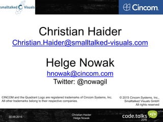Christian Haider
Helge Nowak30.09.2015
Christian Haider
Christian.Haider@smalltalked-visuals.com
Helge Nowak
hnowak@cincom...