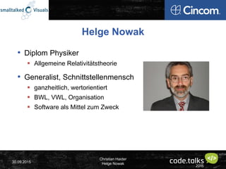 Christian Haider
Helge Nowak30.09.2015
Helge Nowak
• Diplom Physiker
 Allgemeine Relativitätstheorie
• Generalist, Schnit...