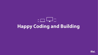 Happy Coding and Building
Illai.
 