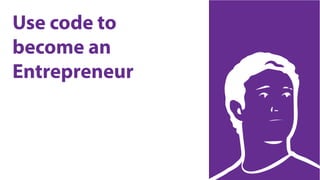 Use code to
become an
Entrepreneur
 