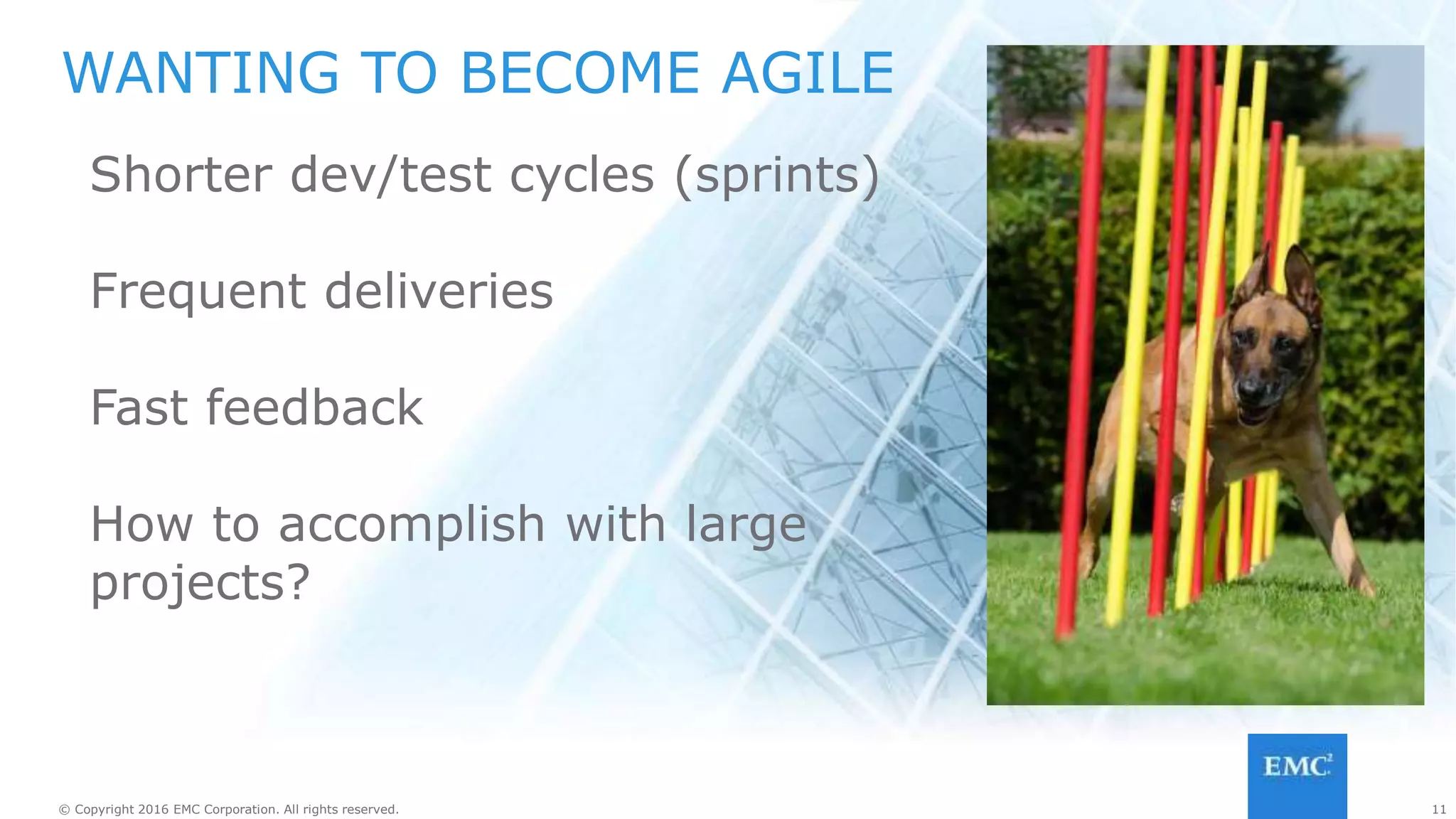 11© Copyright 2016 EMC Corporation. All rights reserved. 11© Copyright 2016 EMC Corporation. All rights reserved.
MOVING TO SERVICE-BASED ARCHITECTURES
Break large projects into
separate services
Develop/test/deliver
independently
Creates more work
absent automation
 