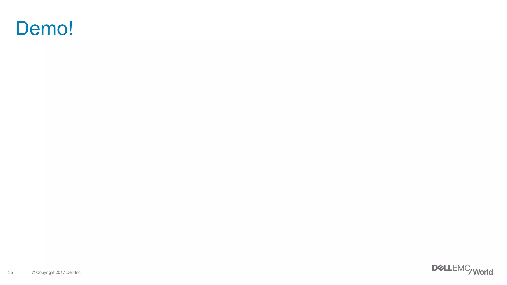 © Copyright 2017 Dell Inc.35
Demo!
 