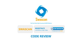 E ACCEDI AL FREE TRIAL
REGISTRATI
The First Cloud Cyber Security & GDPR Platform
In collaboration with CISCO
CODE REVIEW
SWASCAN
 