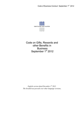 Code of Business Conduct September 1st
2012
Code on Gifts, Rewards and
other Benefits in
Business
September 1st
2012
English version dated December 1st
2012.
The Swedish text prevails over other language versions.
 