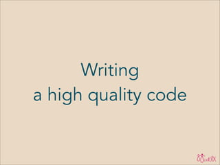 Writing
a high quality code
 
