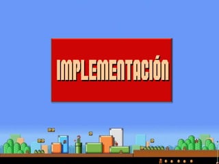 IMPLEMENTACIÓNIMPLEMENTACIÓN
 