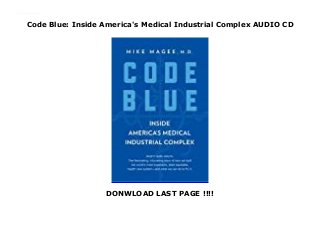 Code Blue: Inside America's Medical Industrial Complex AUDIO CD
DONWLOAD LAST PAGE !!!!
-------- Do not hesitate !!! ( Reviewing the best customers, read this book for FREE GET IMMEDIATELY LINKS HERE https://dananglikeforyou.blogspot.com/?book=0802129056 )
 