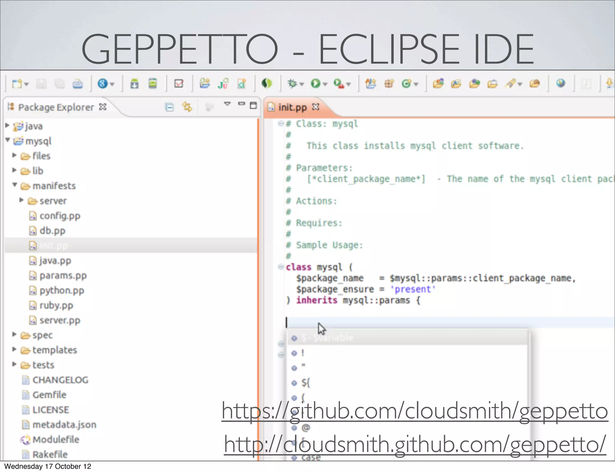 GEPPETTO - ECLIPSE IDE




                          https://github.com/cloudsmith/geppetto
                          http://cloudsmith.github.com/geppetto/
Wednesday 17 October 12
 