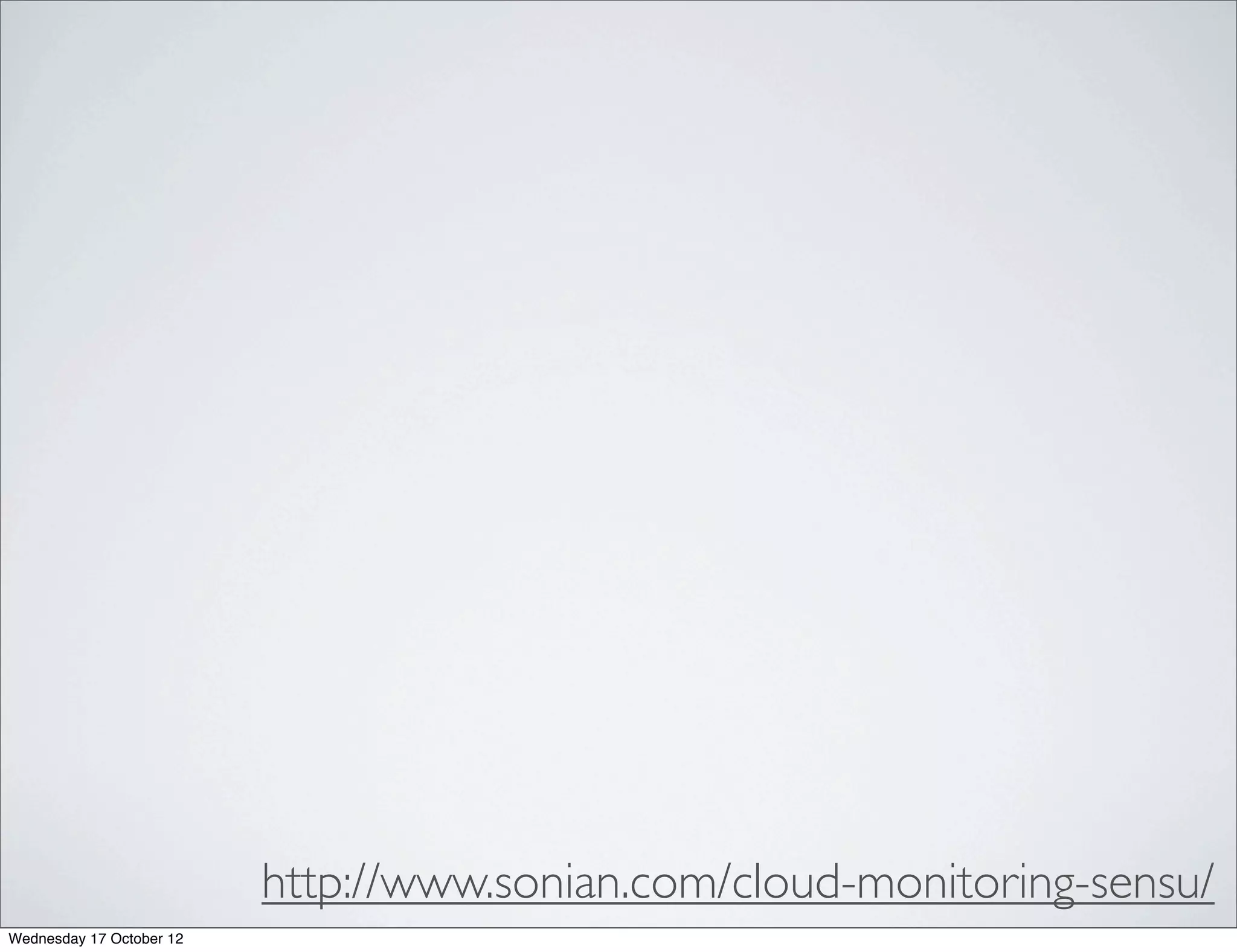 http://www.sonian.com/cloud-monitoring-sensu/
Wednesday 17 October 12
 