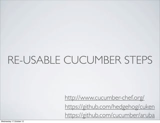RE-USABLE CUCUMBER STEPS


                          http://www.cucumber-chef.org/
                          https://githu...