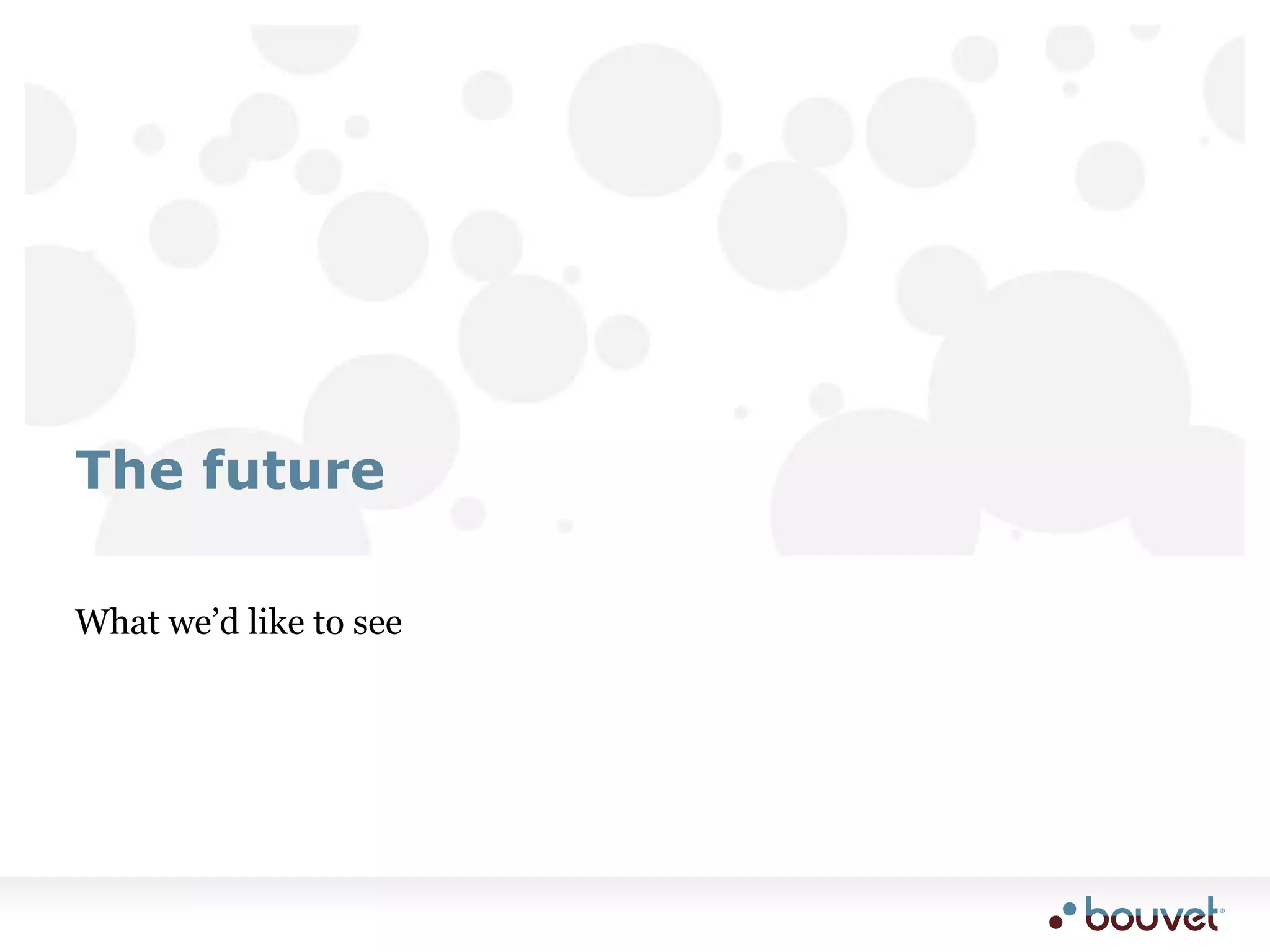 What we’d like to seeThe future