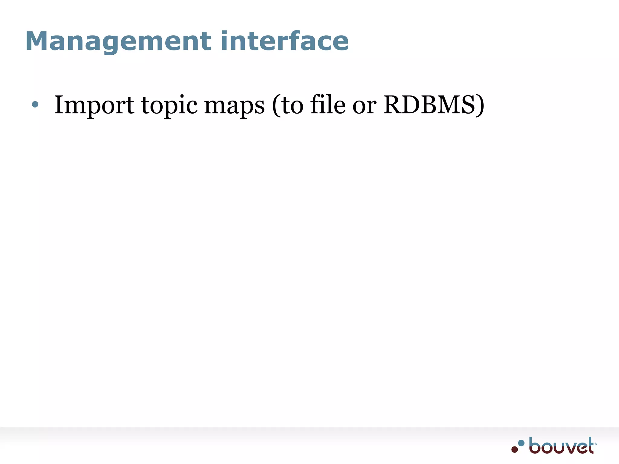 Management interfaceImport topic maps (to file or RDBMS)