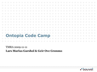 Ontopia Code Camp TMRA 2009-11-11 Lars Marius Garshol & Geir Ove Grønmo 