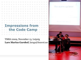Impressions from 									the Code Camp TMRA 2009, November 13, Leipzig Lars Marius Garshol, larsga@bouvet.no 