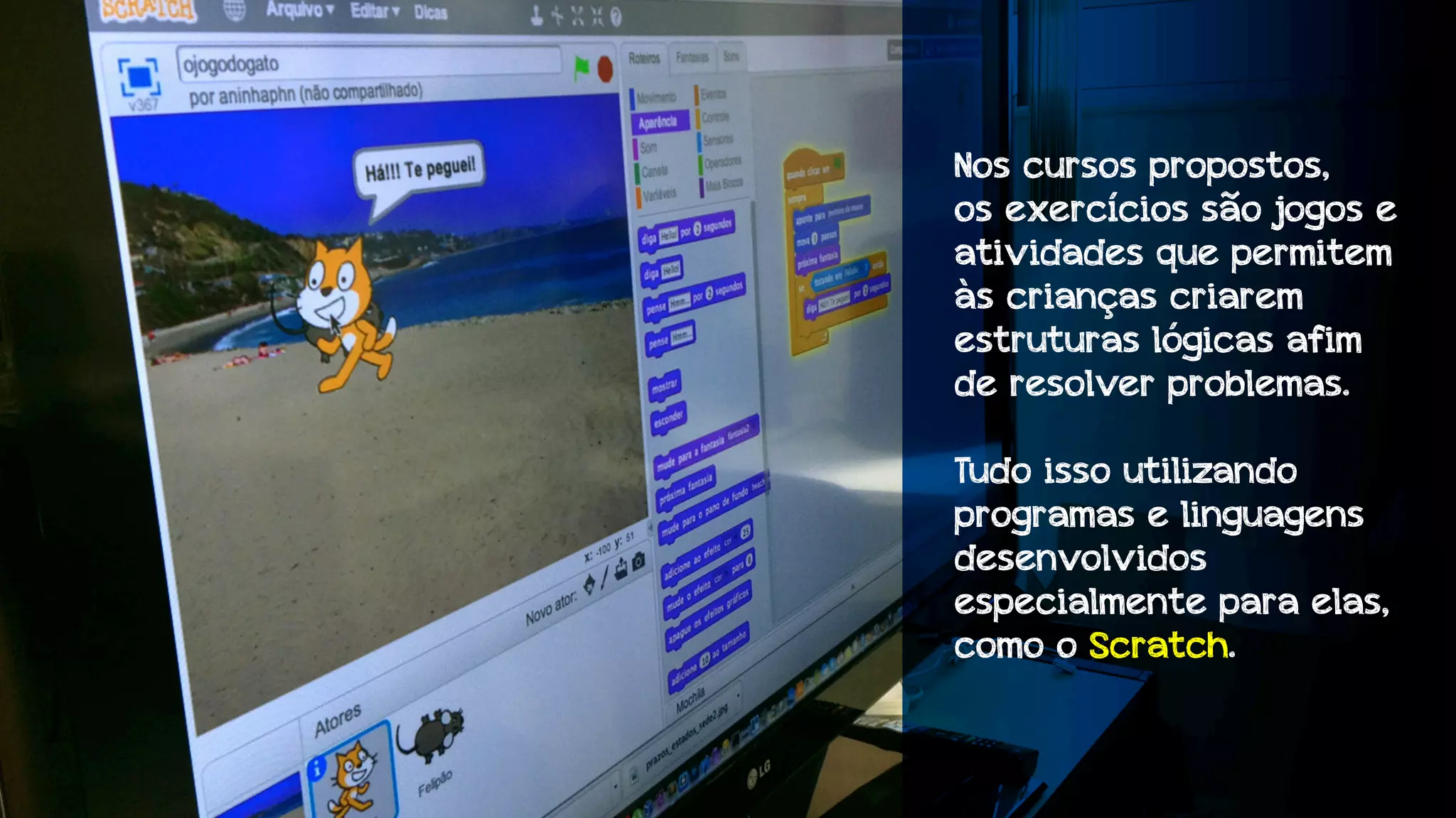 Nos cursos propostos,
os exercícios são jogos e
atividades que permitem
às crianças criarem
estruturas lógicas afim
de resolver problemas.
Tudo isso utilizando
programas e linguagens
desenvolvidos
especialmente para elas,
como o Scratch.

 