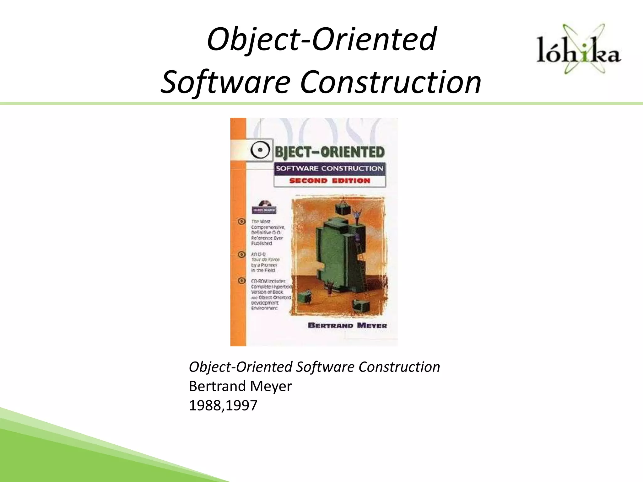 Object-Oriented Software ConstructionObject-Oriented Software ConstructionBertrand Meyer1988,1997