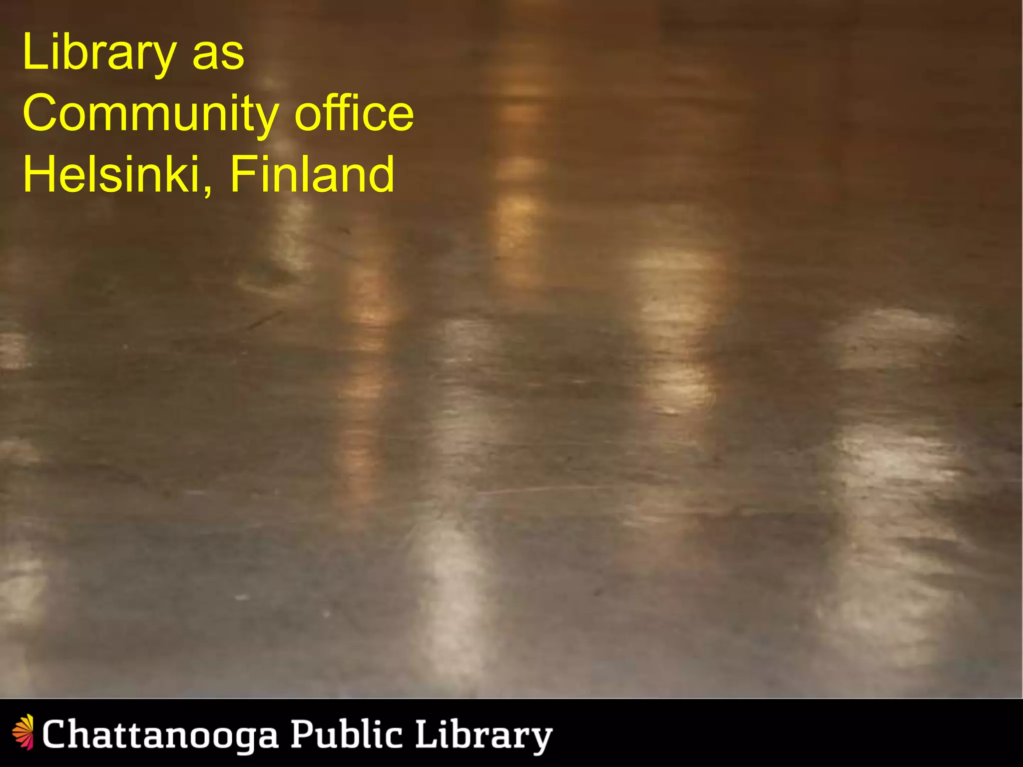 Library as
Community office
Helsinki, Finland