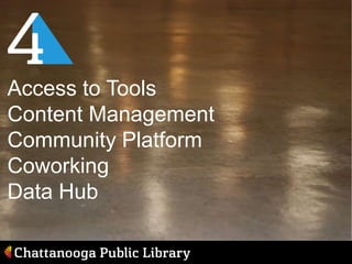 Access to Tools
Content Management
Community Platform
Coworking
Data Hub

 