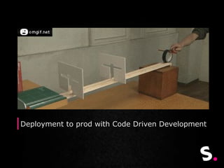 Deployment to prod with Code Driven Development
 