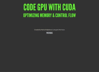 CODE GPU WITH CUDA
OPTIMIZING MEMORY & CONTROL FLOW
CreatedbyMarinaKolpakova( )forcuda.geek Itseez
PREVIOUS
 