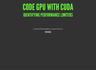 CODE GPU WITH CUDA
IDENTIFYING PERFORMANCE LIMITERS
CreatedbyMarinaKolpakova( )forcuda.geek Itseez
PREVIOUS
 