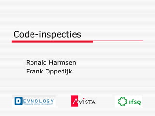 Code-inspecties


  Ronald Harmsen
  Frank Oppedijk
 