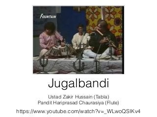 Jugalbandi
Ustad Zakir Hussain (Tabla)
Pandit Hariprasad Chaurasiya (Flute)
https://www.youtube.com/watch?v=_WLwoQSIKv4
 
