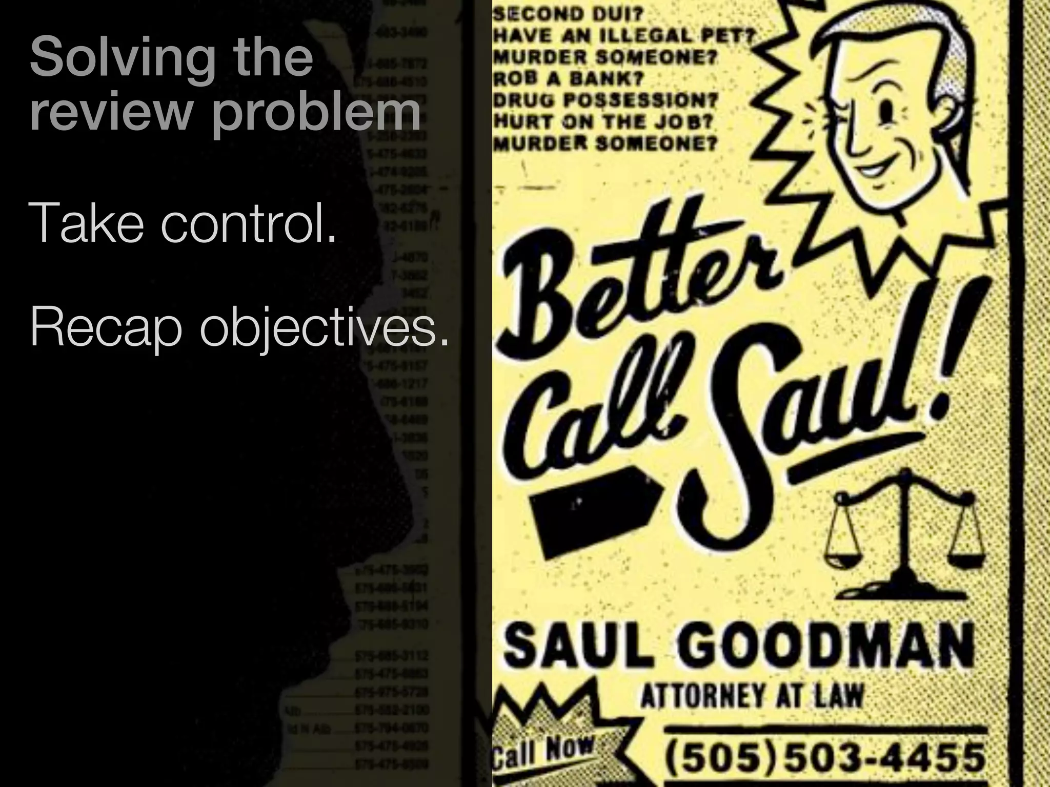 Solving the 
review problem 
Take control. 
Recap objectives. 
 